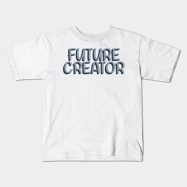 Future Creator Kids T-Shirt by SanTees